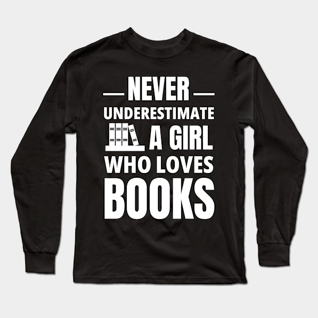 never underestimate a girl who loves books Long Sleeve T-Shirt by Petalprints